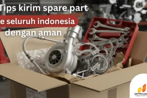 5 Tips Kirim Spare Part ke Seluruh Indonesia dengan Aman