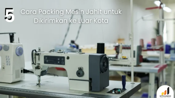 5 Cara Packing Mesin Jahit untuk Dikirimkan ke Luar Kota