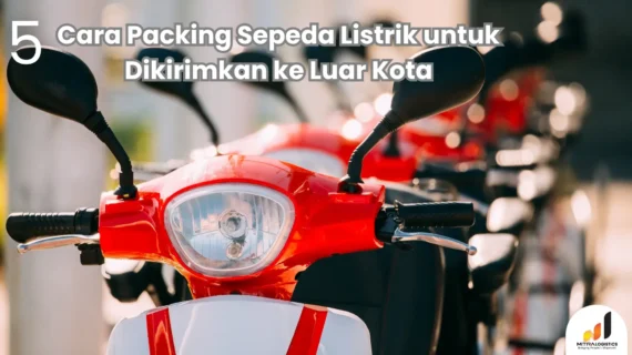 5 Cara Packing Sepeda Listrik untuk Dikirimkan ke Luar Kota