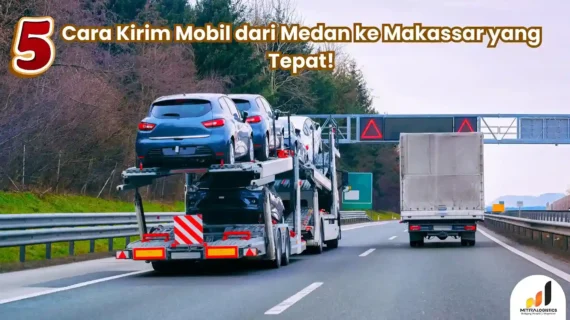 5 Cara Kirim Mobil dari Medan ke Makassar yang Tepat!