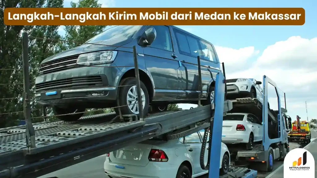 Cara Kirim Mobil dari Medan ke Makassar