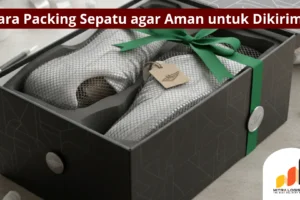 5 Cara Packing Sepatu agar Aman untuk Dikirim