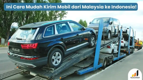 Ini Cara Mudah Kirim Mobil dari Malaysia ke Indonesia!