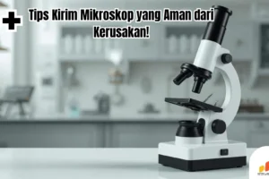 5+ Tips Kirim Mikroskop yang Aman dari Kerusakan!