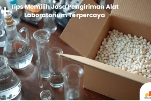 7+ Tips Memilih Jasa Pengiriman Alat Laboratorium Terpercaya
