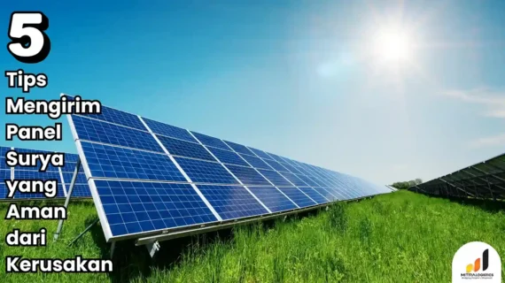 5+ Tips Mengirim Panel Surya yang Aman dari Kerusakan
