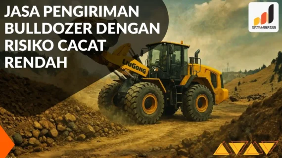 Jasa Pengiriman Bulldozer dengan Risiko Cacat Rendah