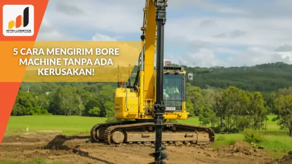 5 Cara Mengirim Bore Machine Tanpa Ada Kerusakan!