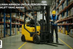 4 Pilihan Armada untuk Pengiriman Forklift yang Aman!