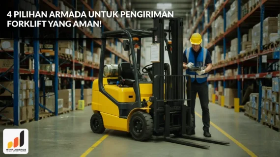 4 Pilihan Armada untuk Pengiriman Forklift yang Aman!