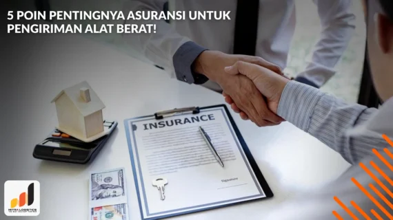 5 Poin Pentingnya Asuransi untuk Pengiriman Alat Berat!