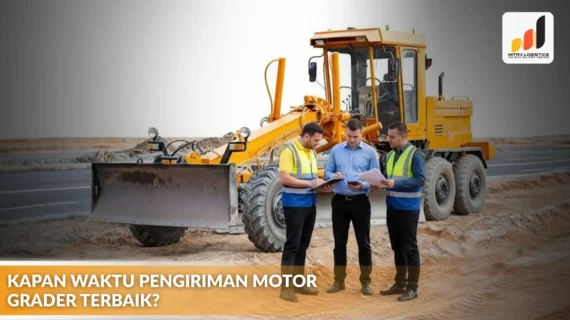 Kapan Waktu Pengiriman Motor Grader Terbaik?