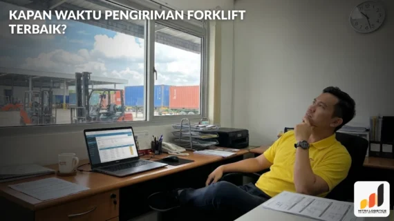 Kapan Waktu Pengiriman Forklift Terbaik?
