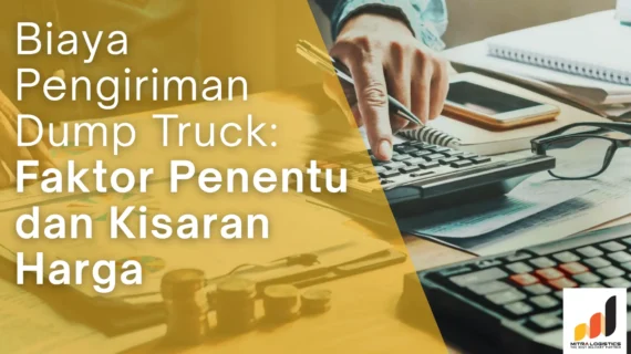 Biaya Pengiriman Dump Truck: Faktor Penentu dan Kisaran Harga
