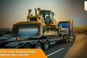 5 Faktor yang Menghambat Pengiriman Bulldozer