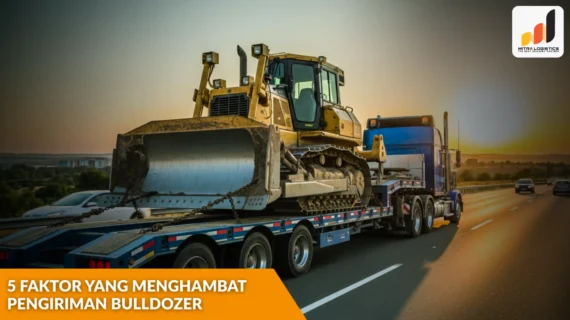 5 Faktor yang Menghambat Pengiriman Bulldozer