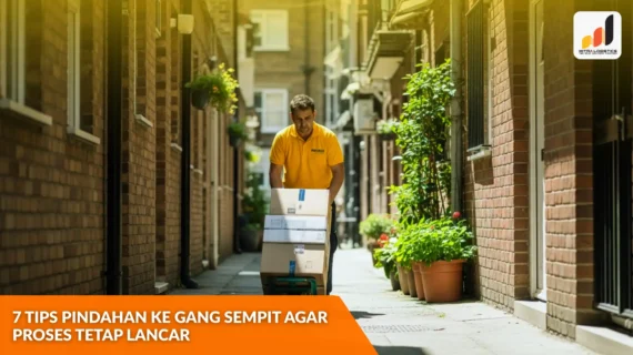 7 Tips Pindahan ke Gang Sempit agar Proses Tetap Lancar