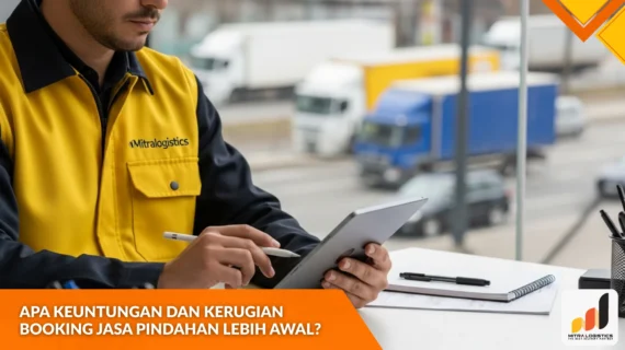Apa Keuntungan dan Kerugian Booking Jasa Pindahan Lebih Awal?