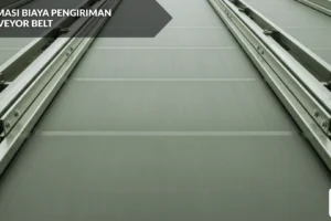 Estimasi Biaya Pengiriman Conveyor Belt [Update 2026]