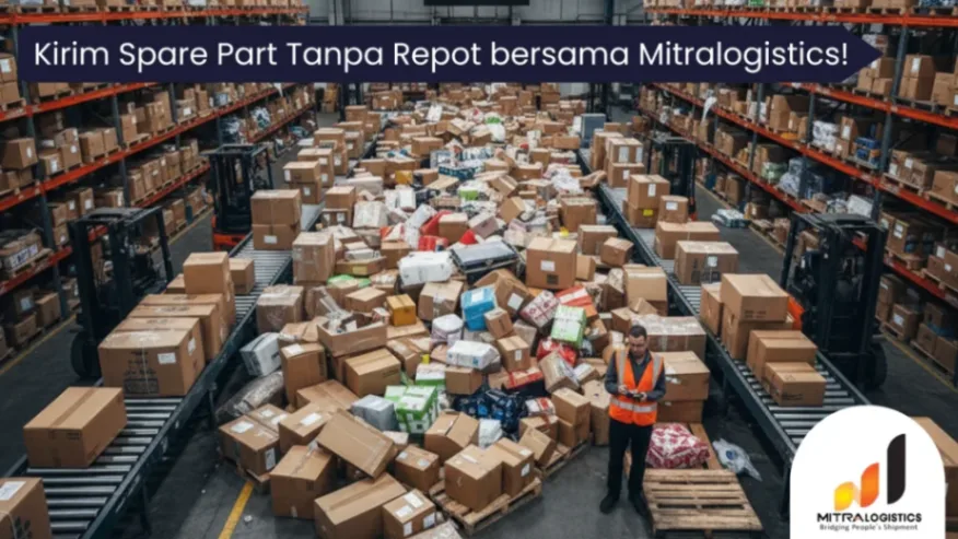 kirim spare part tanpa repot bersama mitralogistics
